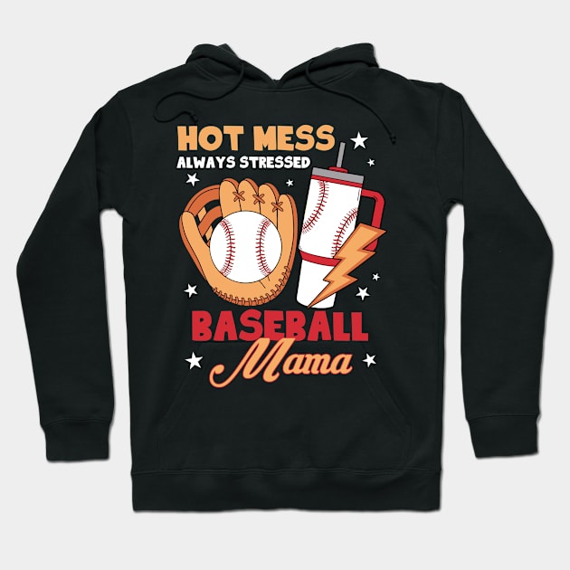 Hot Mess Always Stressed Baseball Mama Gift For Women Mohter day Hoodie by FortuneFrenzy